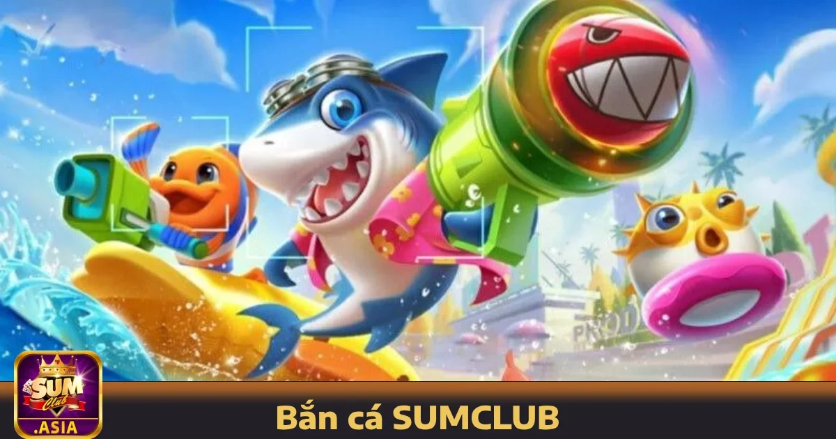 Bắn cá SUMCLUB 3 Ưu đãi đặc biệt khi chơi Bắn cá SUMCLUB