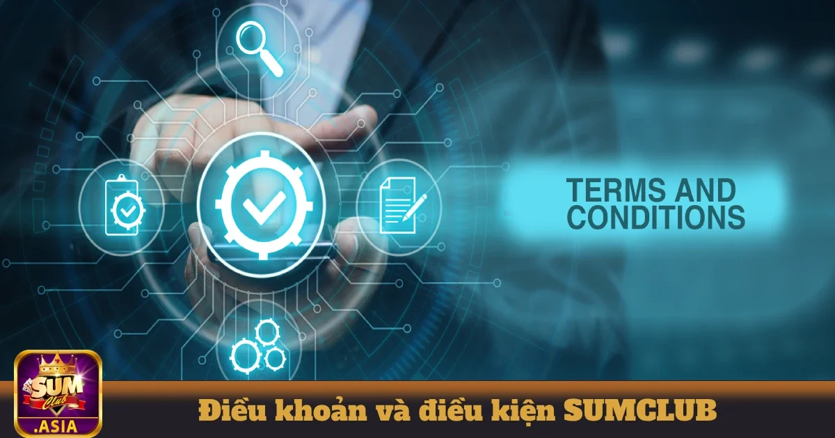 Điều Khoản Và Điều Kiện SUMCLUB Đảm Bảo Độ An Toàn Cao 1 Điều khoản và điều kiện SUMCLUB: Những điều bạn cần hiểu rõ trước khi chơi