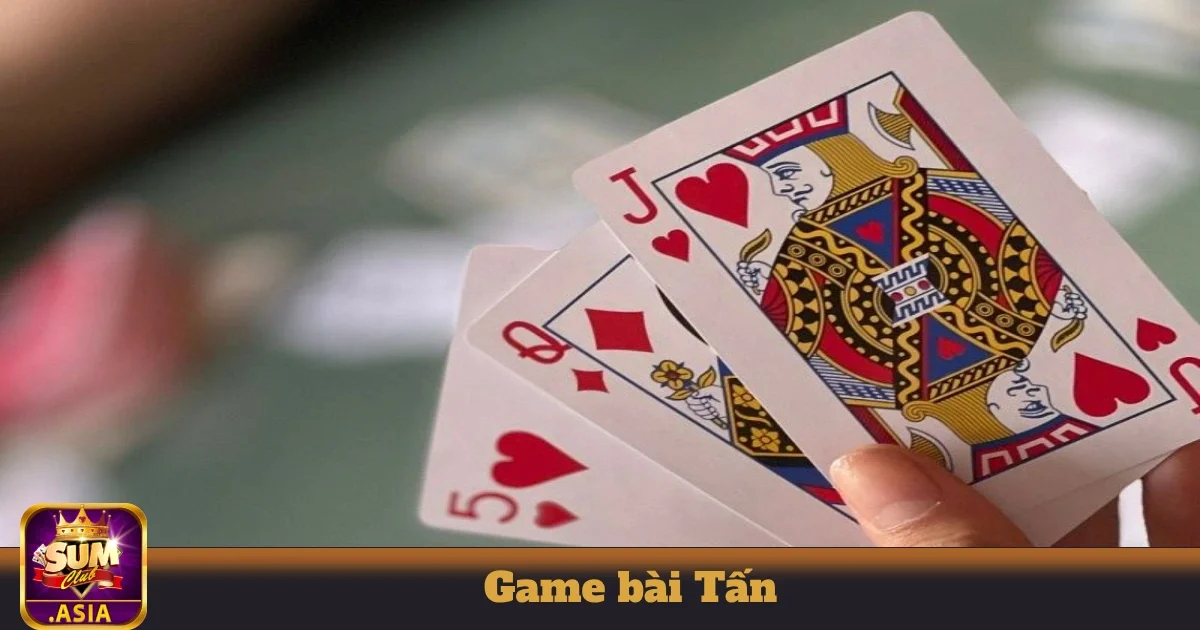 Cách Phối Hợp Lá Bài Để Tạo Ưu Thế Trong Ván Tấn