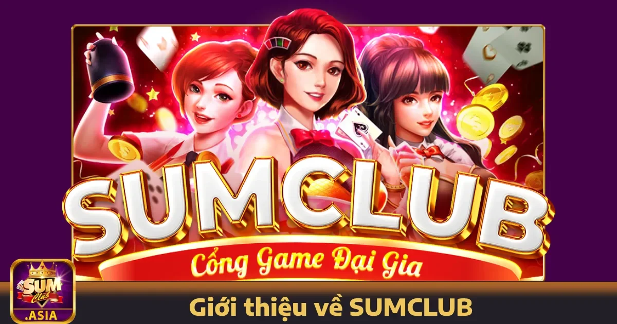 SUMCLUB - Game Đánh Bài Đổi Thưởng Uy Tín Số 1 Việt Nam 24 SUMCLUB Là Gì?