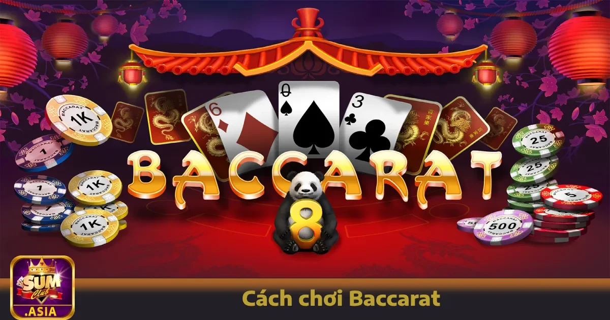 Cách Chơi Baccarat Sumclub Đơn Giản Nhưng Siêu Hiệu Quả