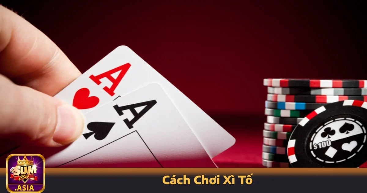 Cách Chơi Xì Tố Sumclub – Hướng Dẫn Dễ Hiểu Cho người Mới