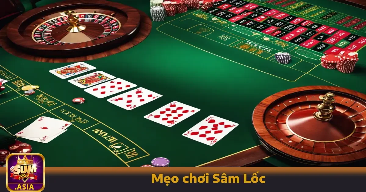 Kinh Nghiệm Chơi Sâm Lốc Sumclub Từ Cao Thủ Đã Thắng Lớn