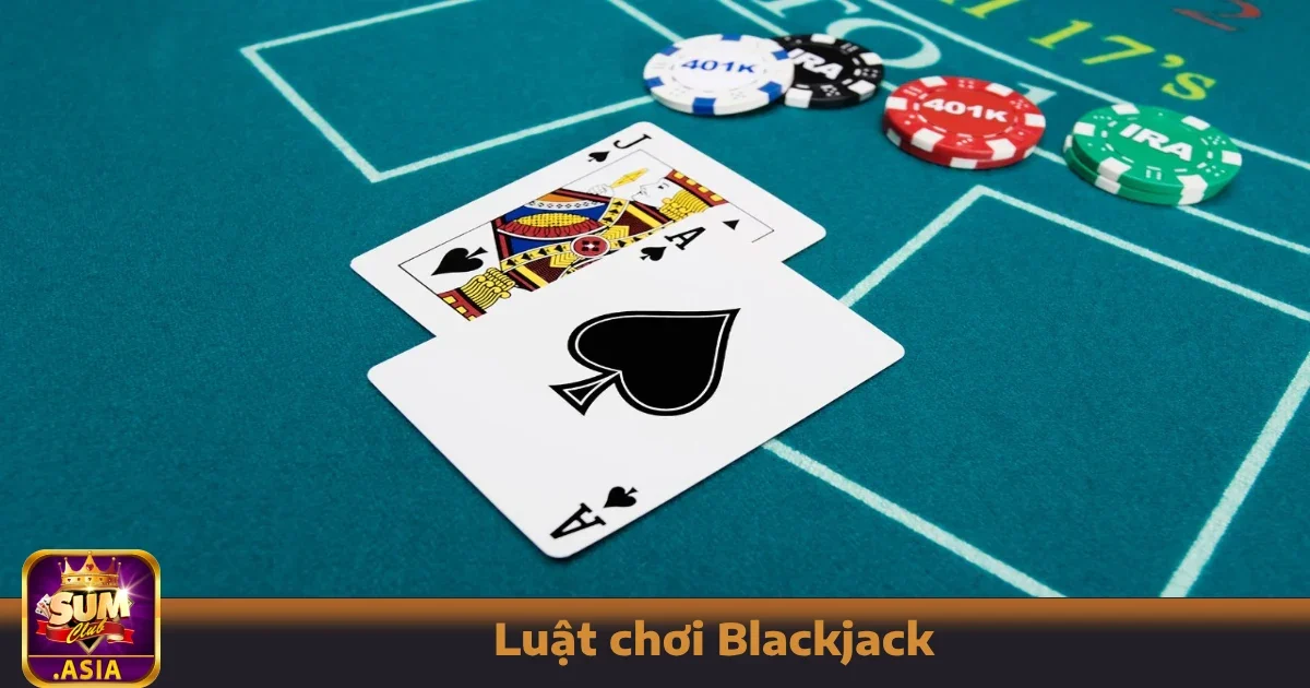 Luật Chơi Blackjack Sumclub – Đừng Chơi Khi Chưa Hiểu Luật