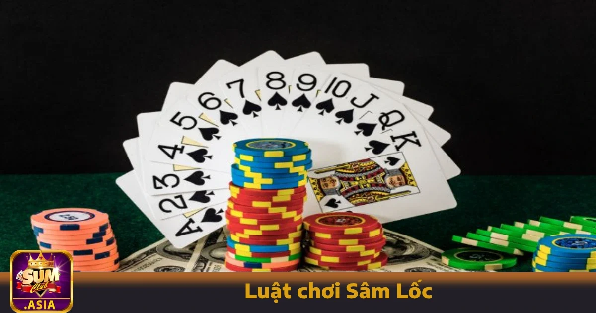 Luật Chơi Sâm Lốc Tại Sumclub Cần Biết Trước Khi Tham Gia