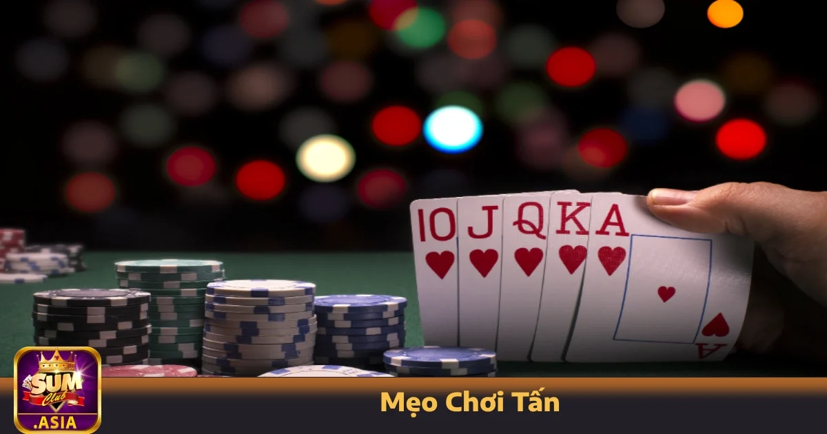 Mẹo Chơi Tấn Sumclub – Thắng Dễ Hơn Nếu Biết Đọc Người